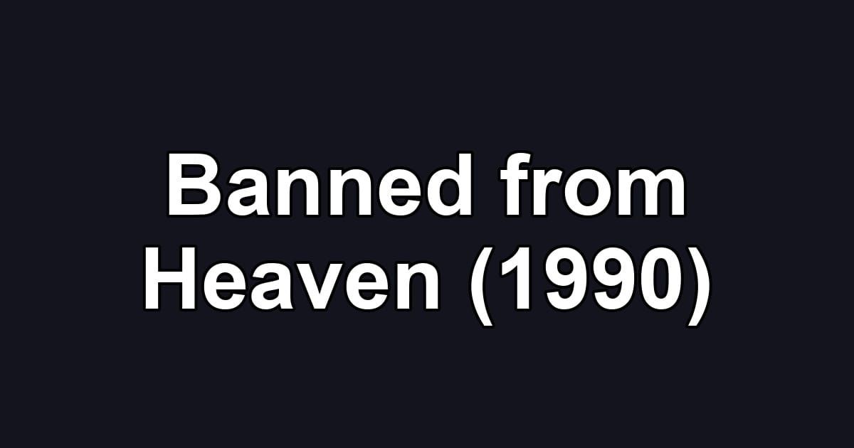 Banned from Heaven (1990)