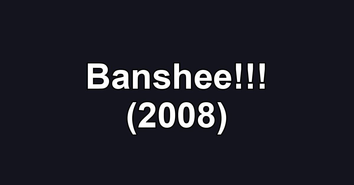 Banshee!!! (2008)