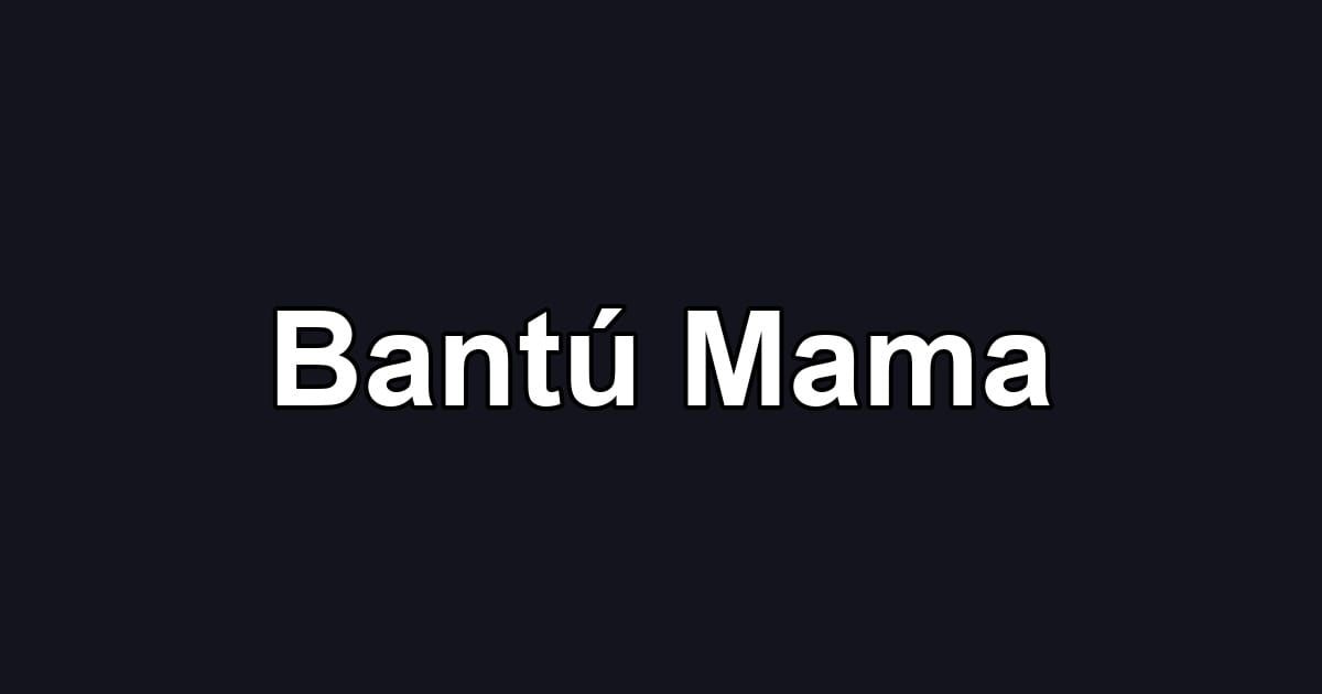 Bantú Mama