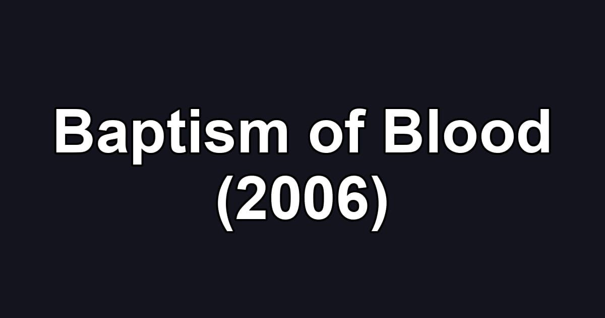 Baptism of Blood (2006)
