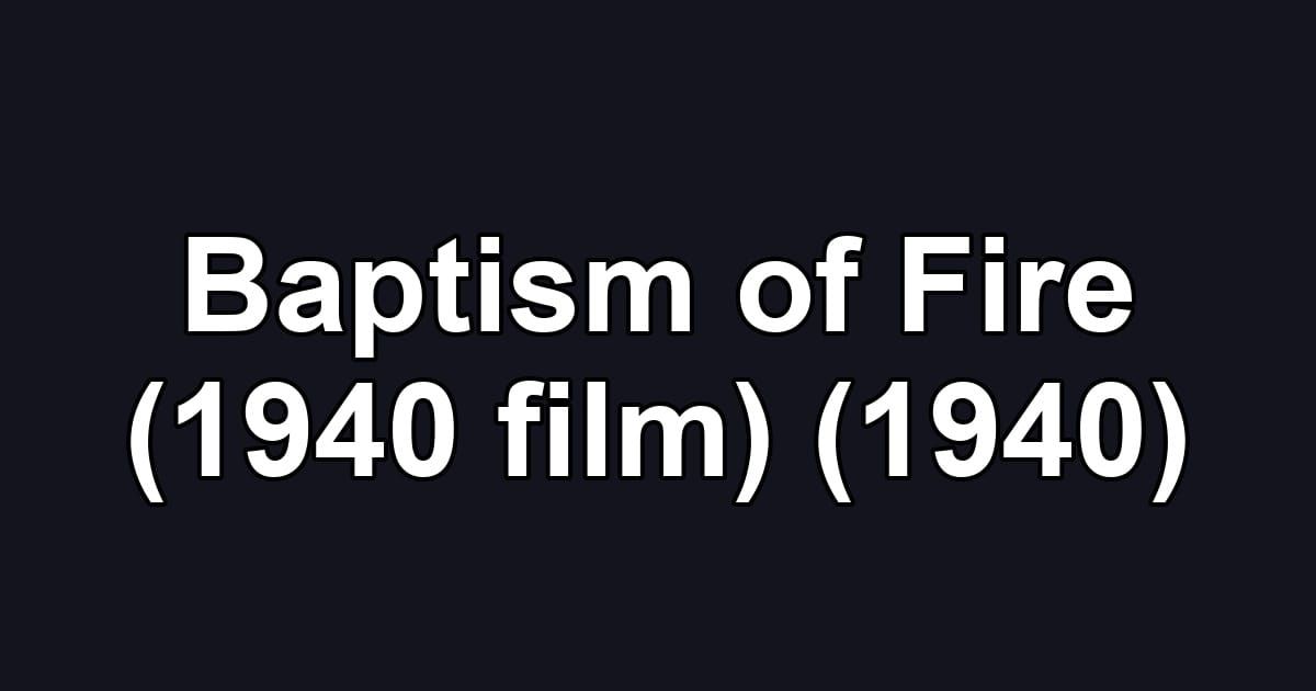Baptism of Fire (1940 film) (1940)