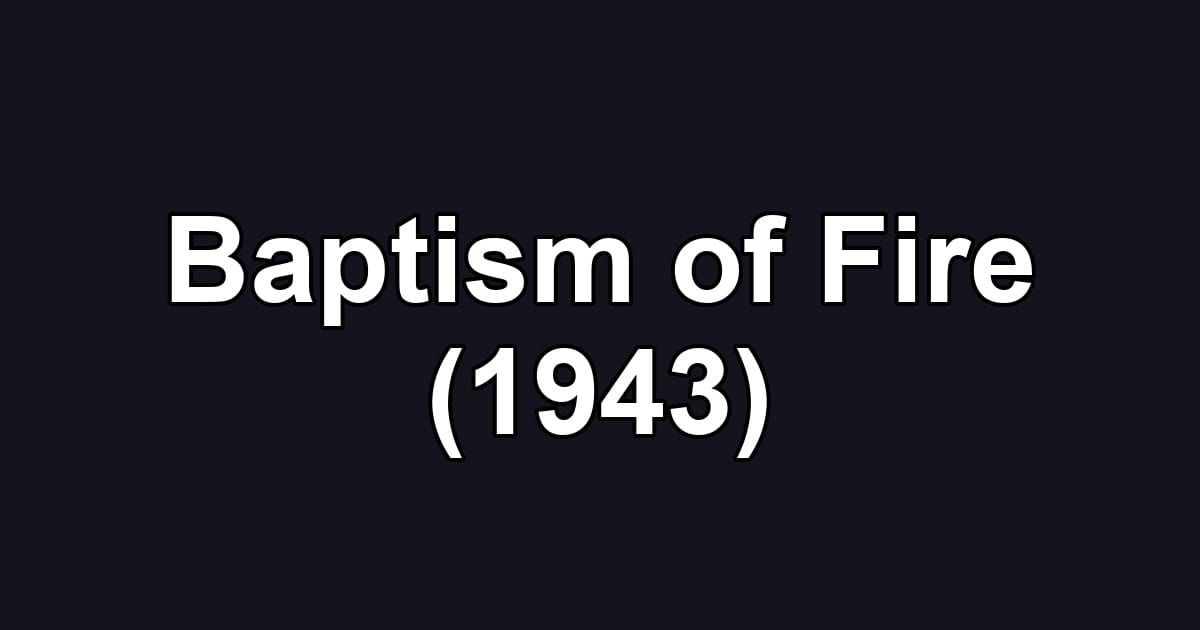 Baptism of Fire (1943)