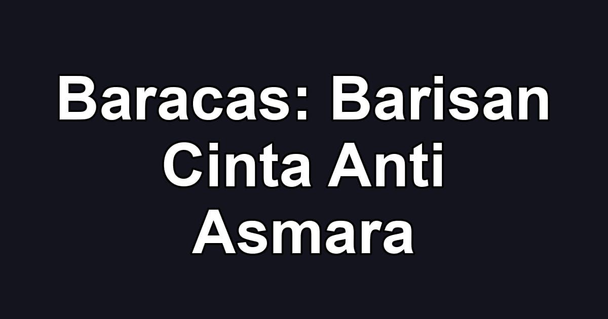 Baracas: Barisan Cinta Anti Asmara