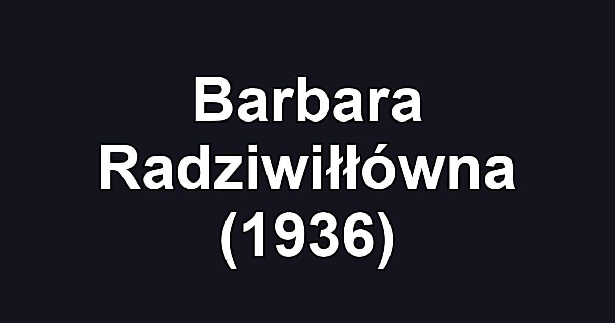 Barbara Radziwiłłówna (1936)