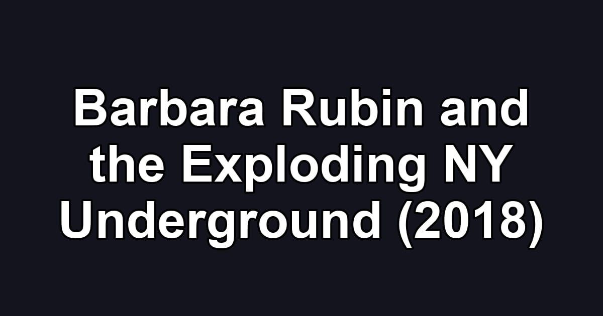 Barbara Rubin and the Exploding NY Underground (2018)