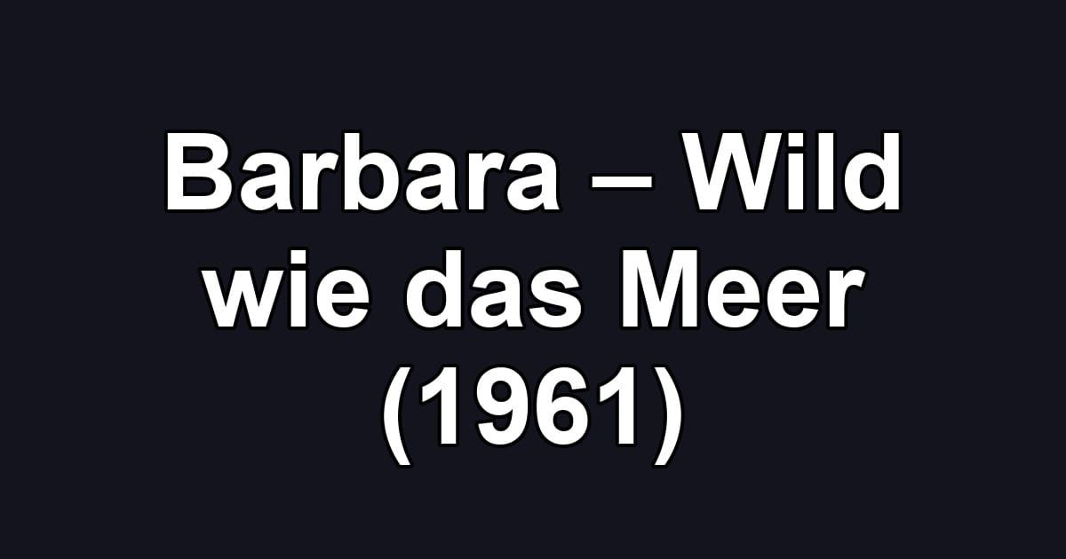 Barbara – Wild wie das Meer (1961)