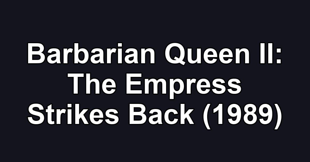 Barbarian Queen II: The Empress Strikes Back (1989)