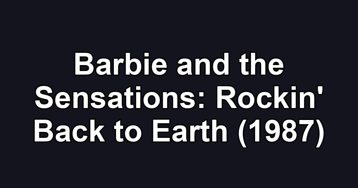 Barbie and the Sensations: Rockin' Back to Earth (1987)