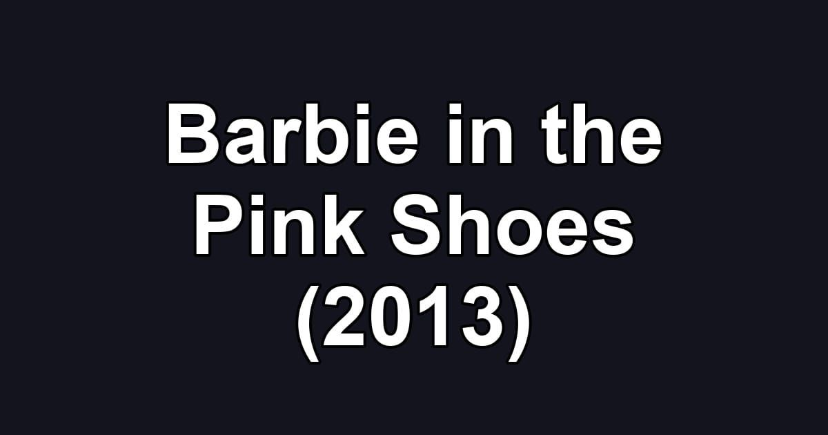 Barbie in the Pink Shoes (2013)