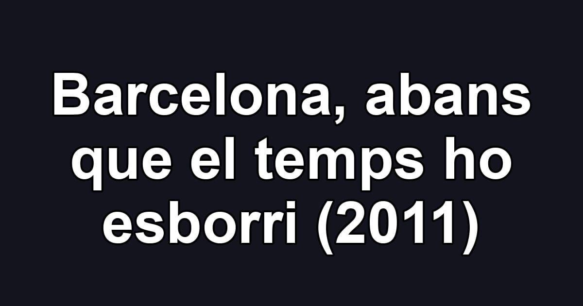 Barcelona, abans que el temps ho esborri (2011)