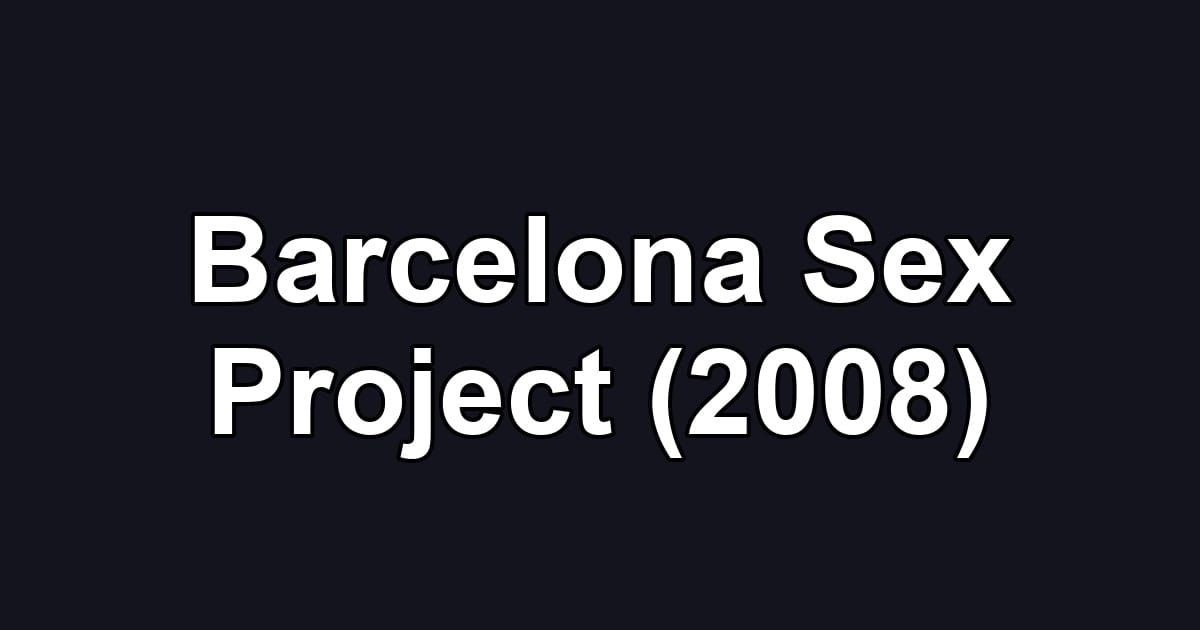 Barcelona Sex Project (2008)