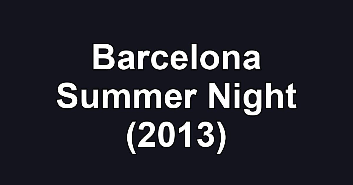Barcelona Summer Night (2013)