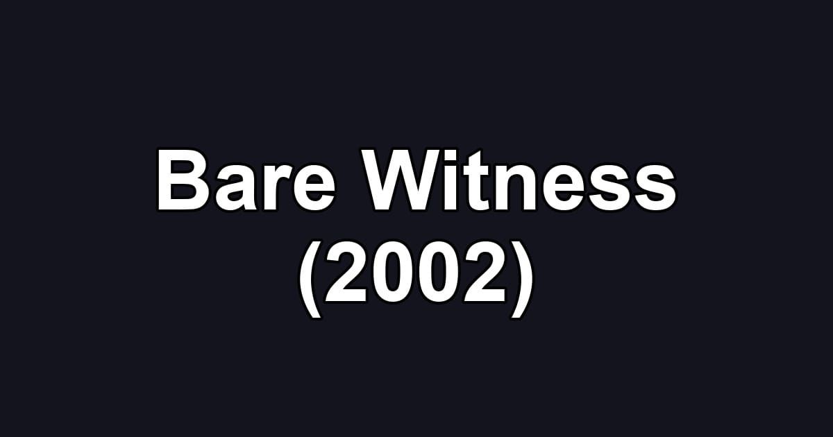 Bare Witness (2002)