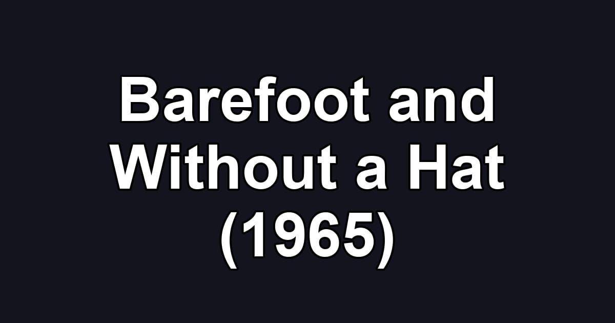 Barefoot and Without a Hat (1965)