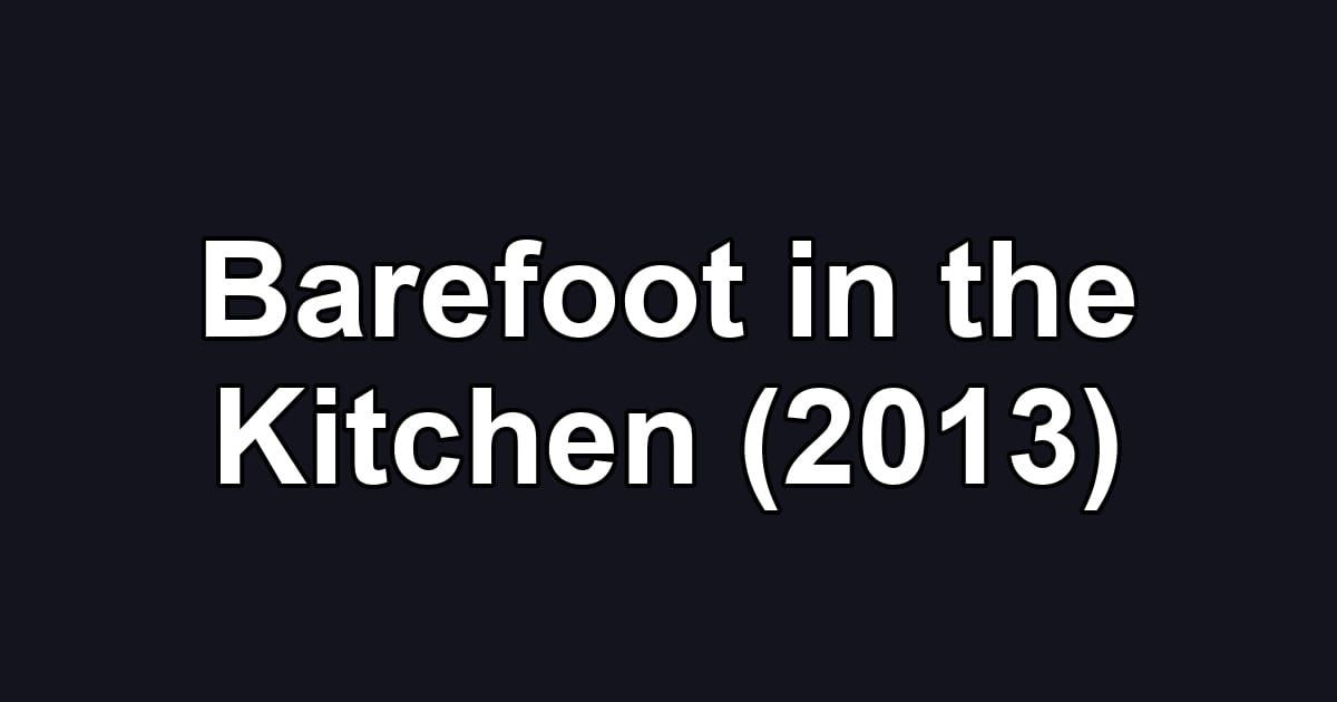 Barefoot in the Kitchen (2013)