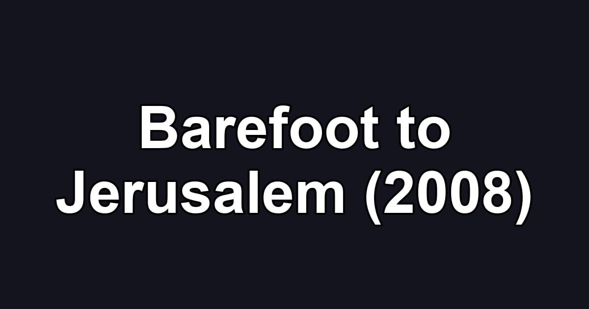 Barefoot to Jerusalem (2008)