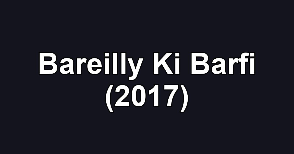 Bareilly Ki Barfi (2017)