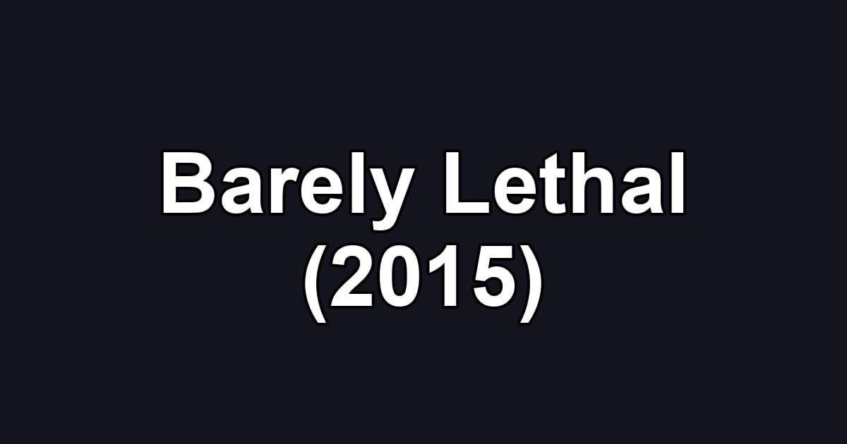 Barely Lethal (2015)