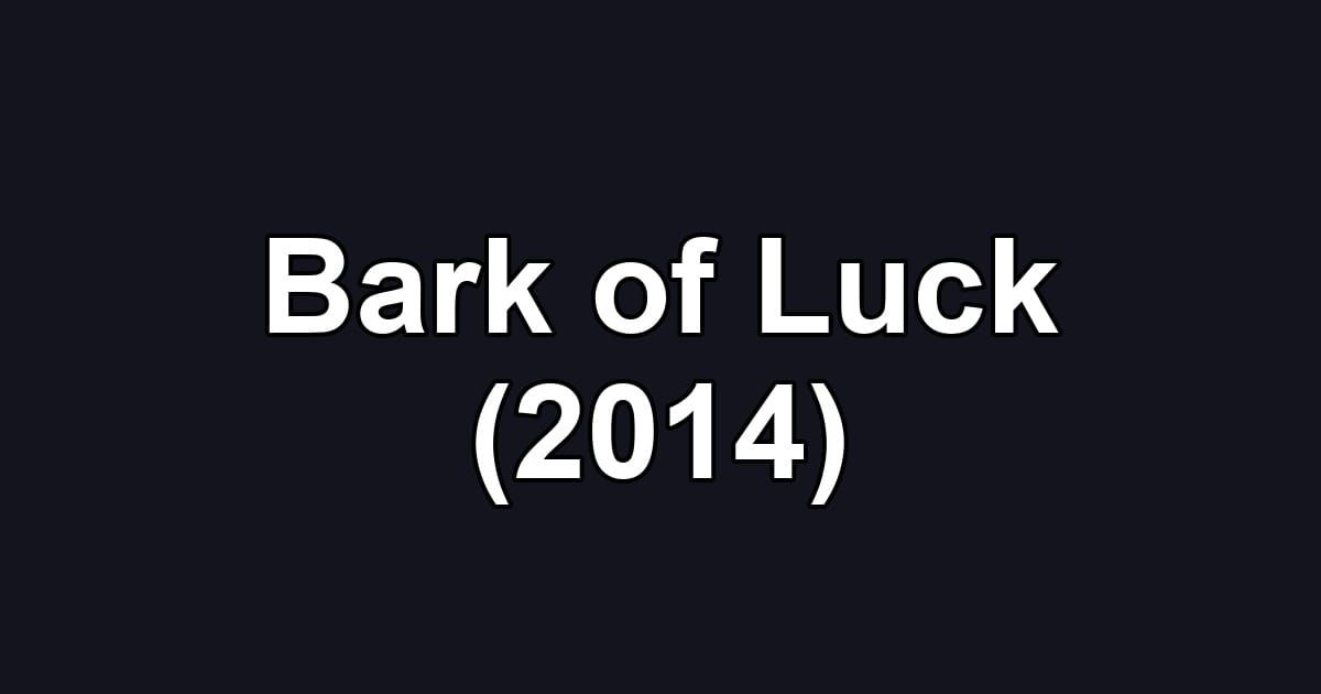 Bark of Luck (2014)