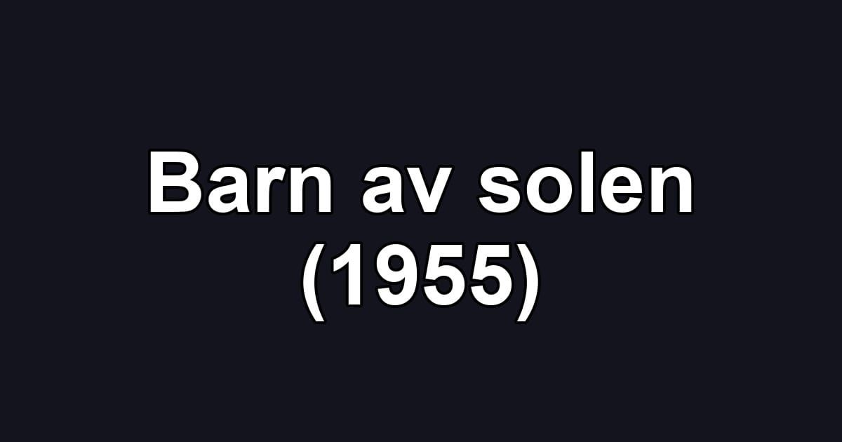Barn av solen (1955)