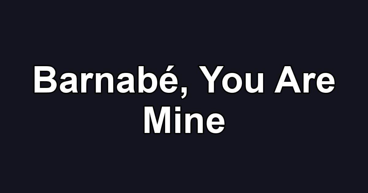 Barnabé, You Are Mine