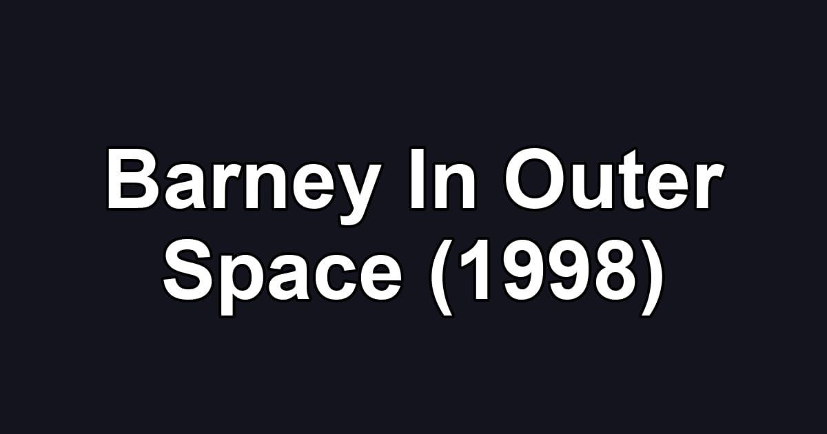 Barney In Outer Space (1998)
