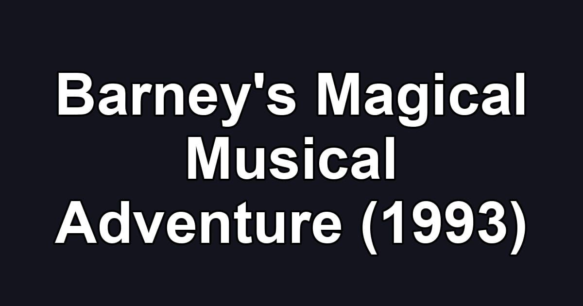 Barney's Magical Musical Adventure (1993)