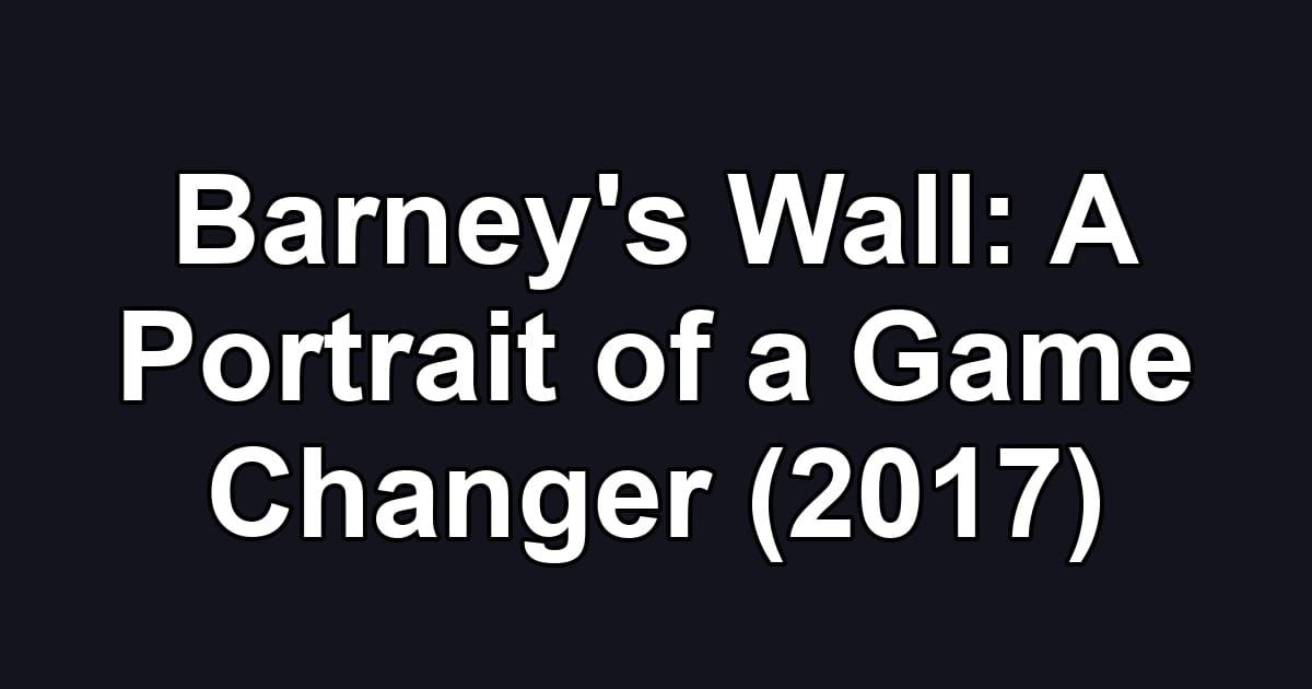 Barney's Wall: A Portrait of a Game Changer (2017)