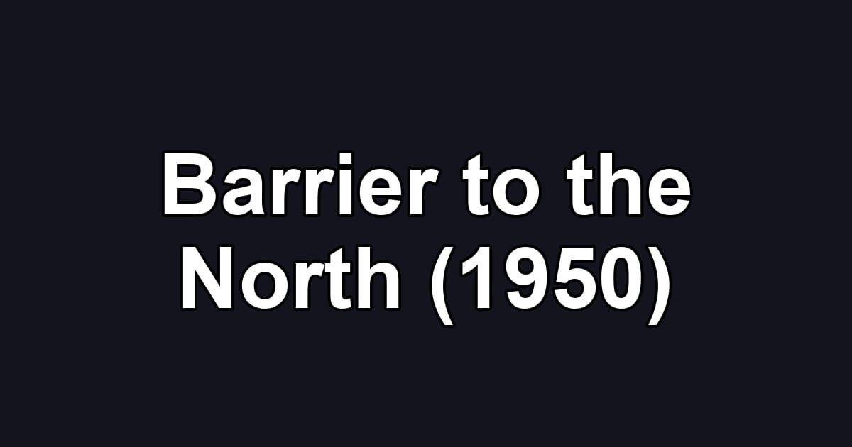 Barrier to the North (1950)