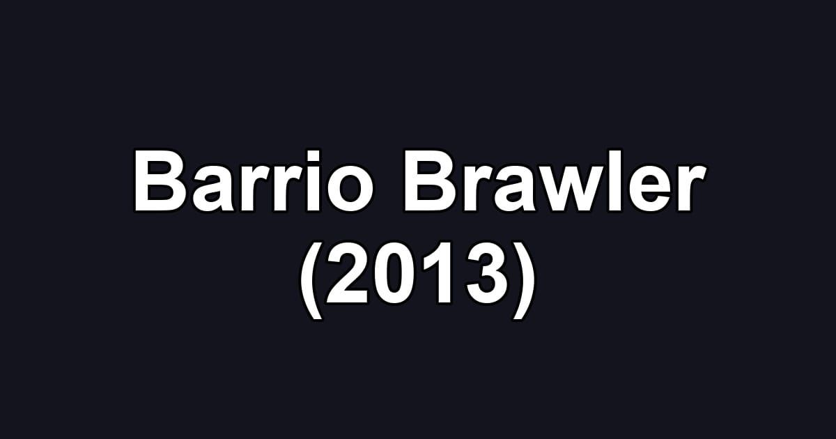 Barrio Brawler (2013)