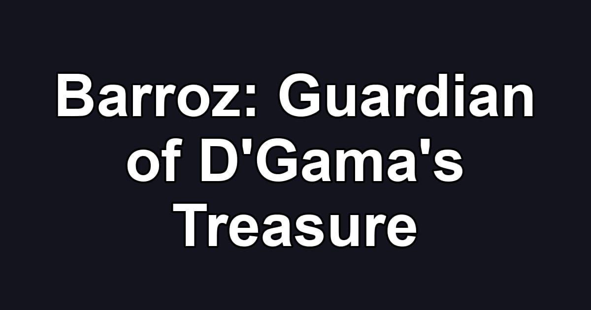 Barroz: Guardian of D'Gama's Treasure