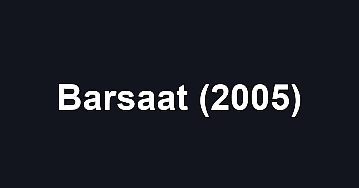 Barsaat (2005)