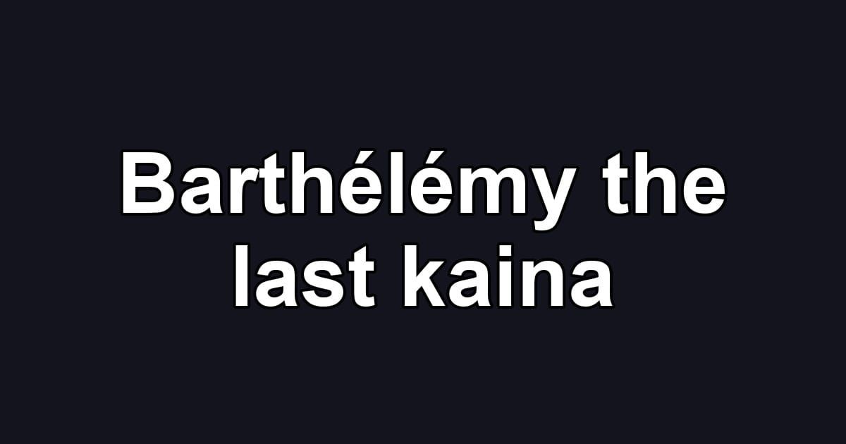 Barthélémy the last kaina