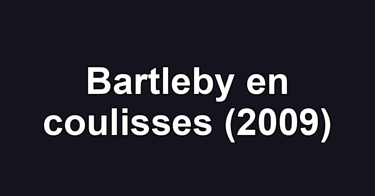 Bartleby en coulisses (2009)