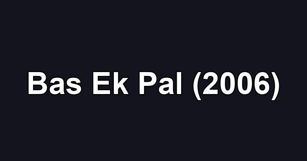 Bas Ek Pal (2006)