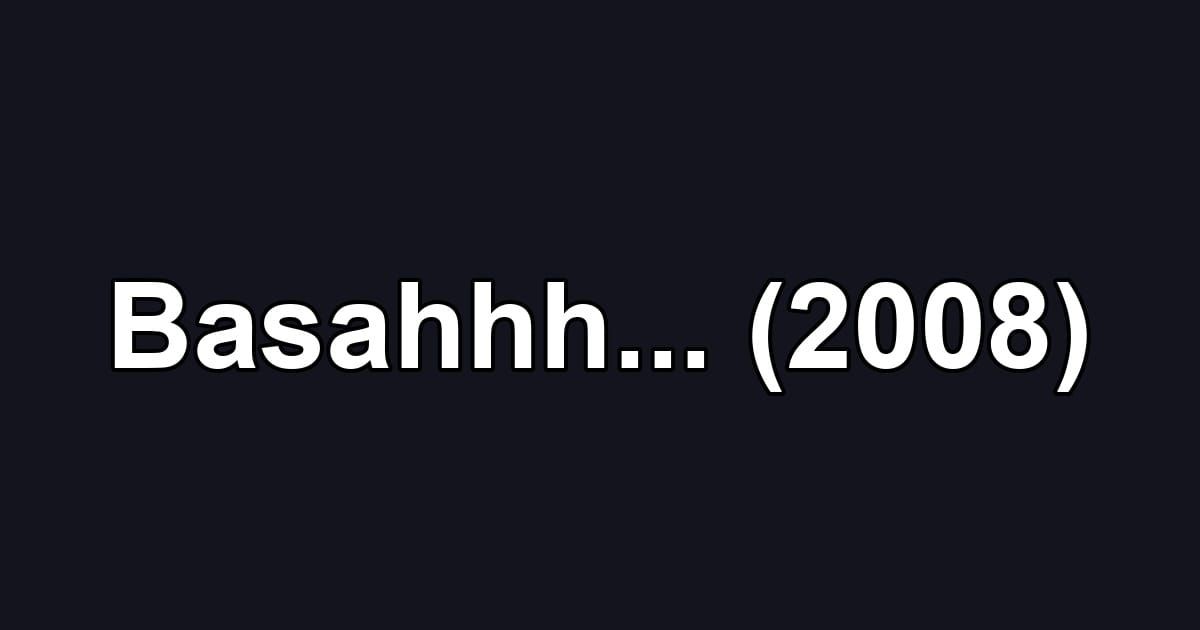Basahhh... (2008)