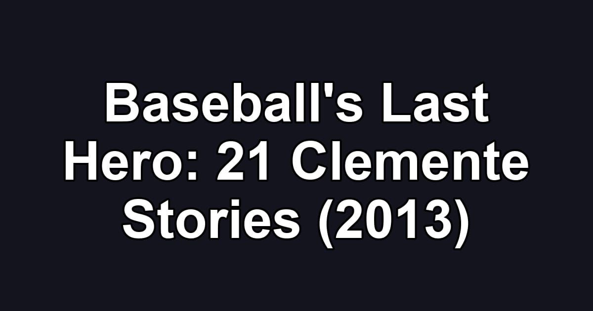 Baseball's Last Hero: 21 Clemente Stories (2013)