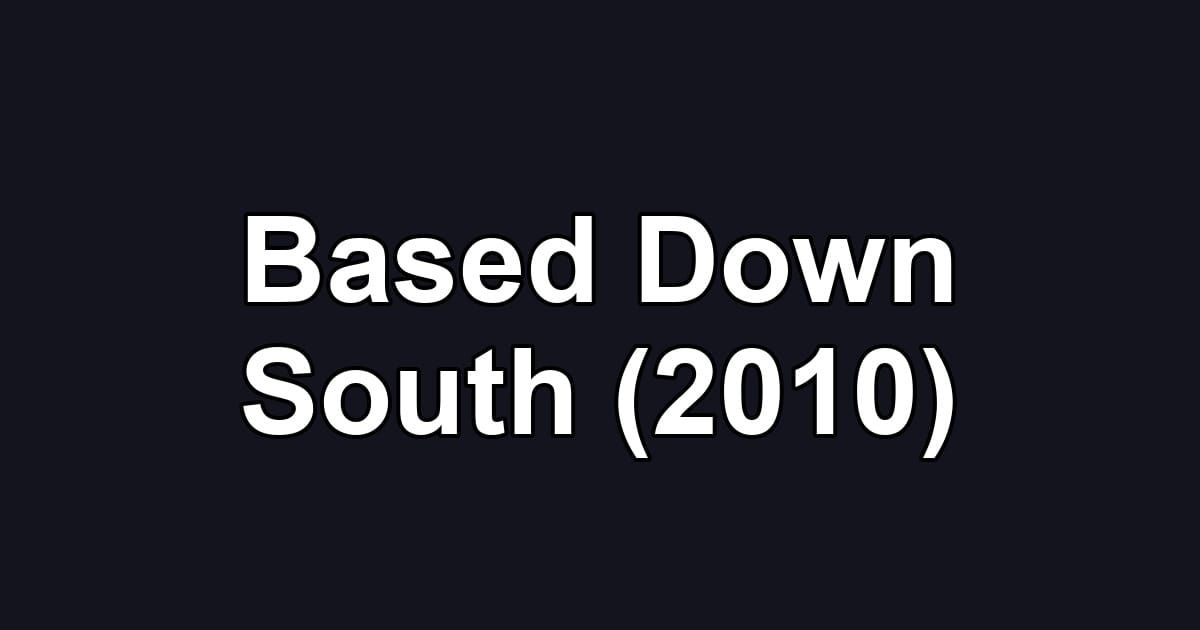 Based Down South (2010)