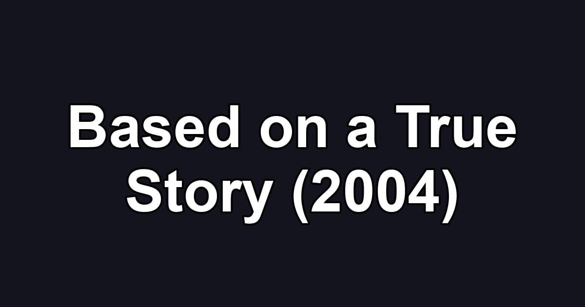Based on a True Story (2004)
