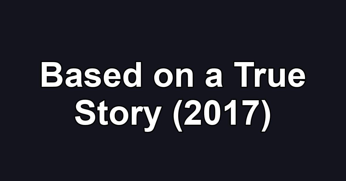 Based on a True Story (2017)