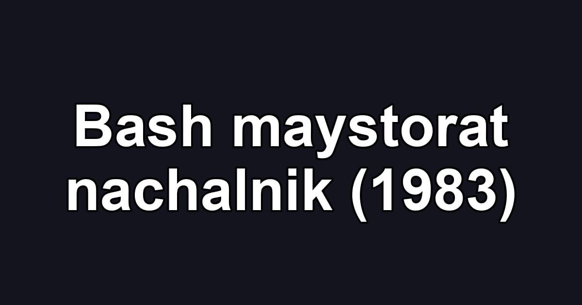 Bash maystorat nachalnik (1983)