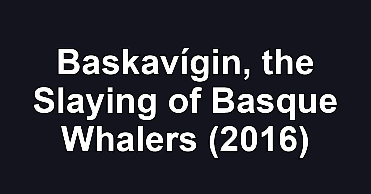 Baskavígin, the Slaying of Basque Whalers (2016)