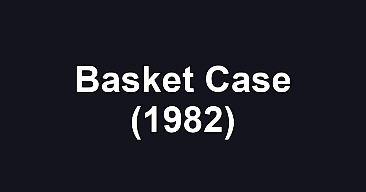 Basket Case (1982)