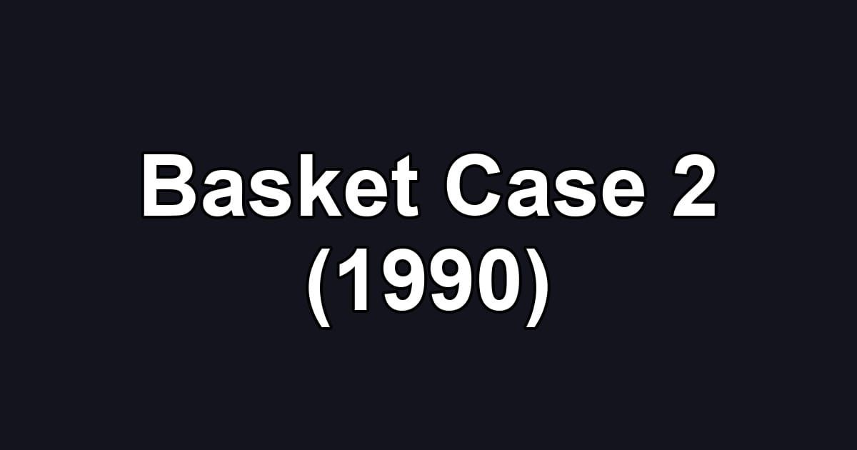 Basket Case 2 (1990)