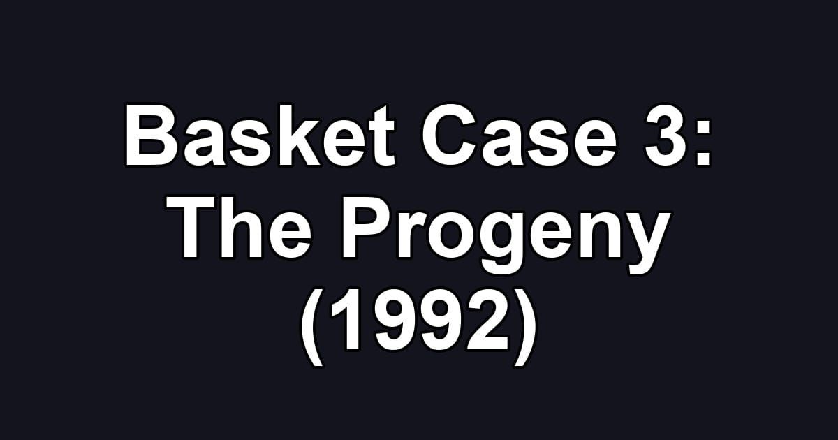 Basket Case 3: The Progeny (1992)