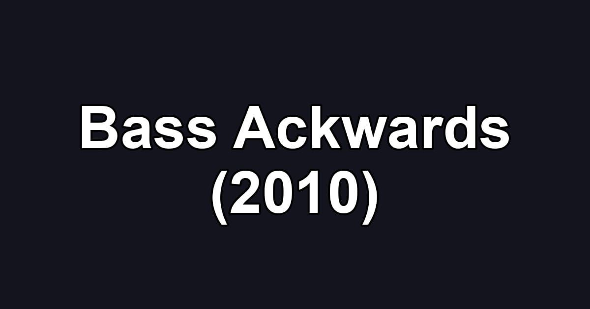 Bass Ackwards (2010)