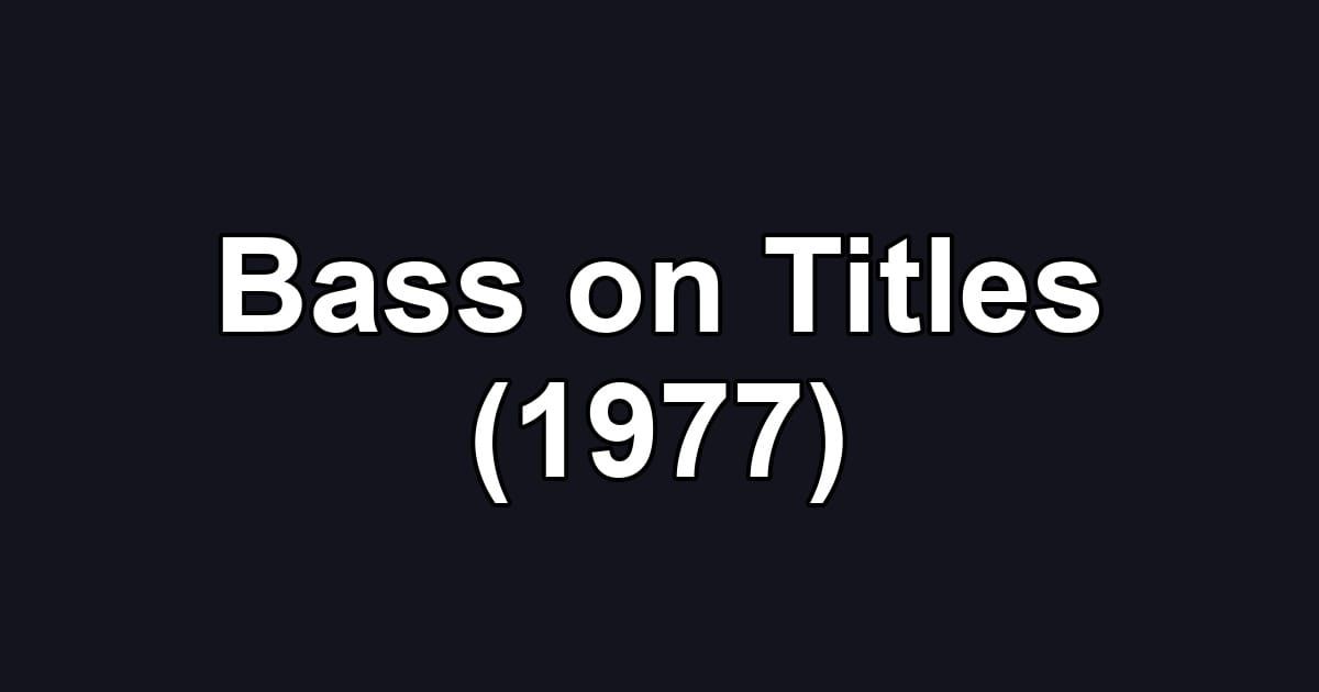 Bass on Titles (1977)