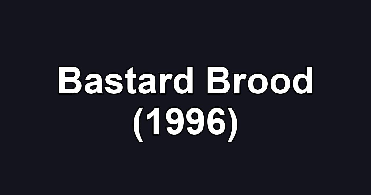 Bastard Brood (1996)