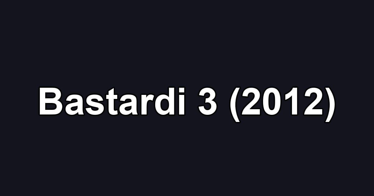 Bastardi 3 (2012)
