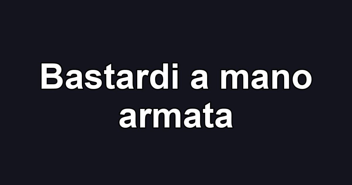 Bastardi a mano armata